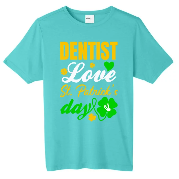 Dentist Love St Patricks Day Gift Dental Gift ChromaSoft Performance T-Shirt