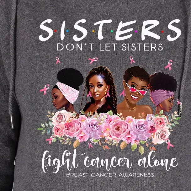 DonT Let Sisters Fight Cancer Alone Breast Cancer Awareness Womens Funnel Neck Pullover Hood