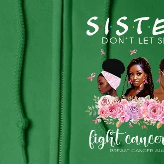 DonT Let Sisters Fight Cancer Alone Breast Cancer Awareness Full Zip Hoodie