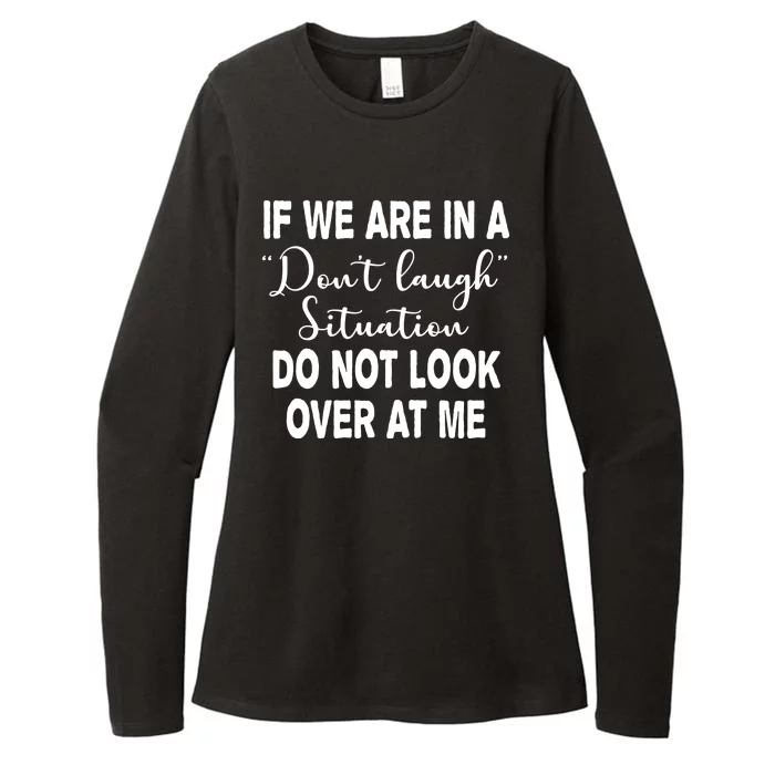 Don't Laugh Situation Do Not Look At Me Funny Womens CVC Long Sleeve Shirt