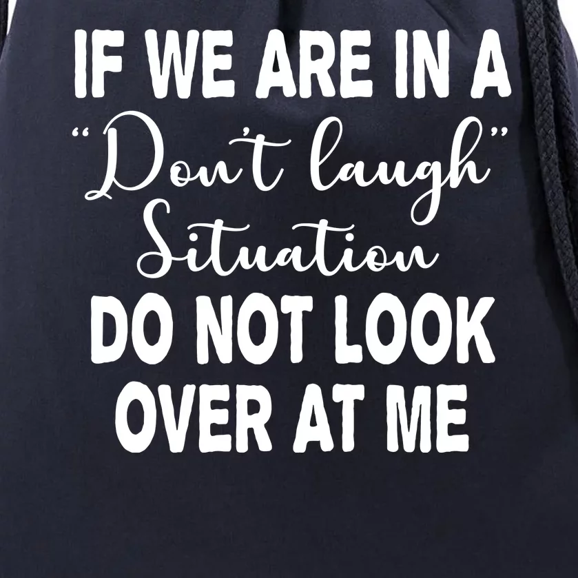 Don't Laugh Situation Do Not Look At Me Funny Drawstring Bag