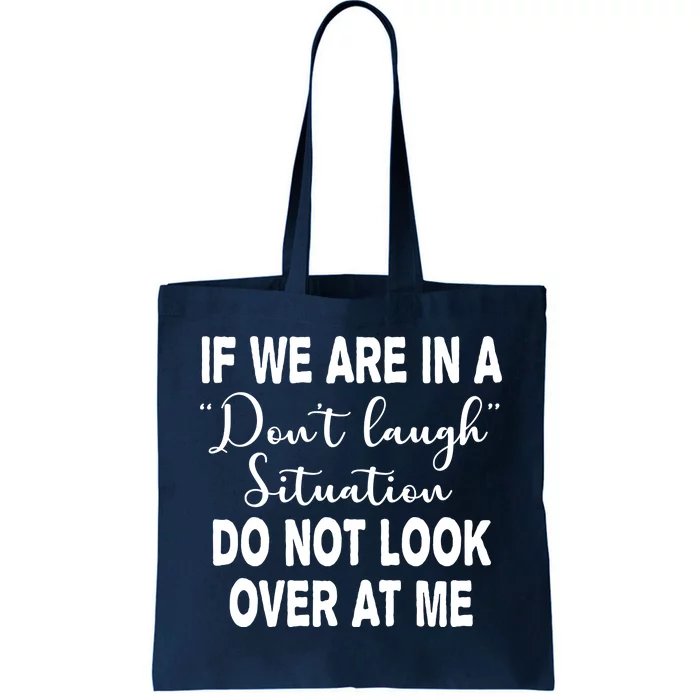 Don't Laugh Situation Do Not Look At Me Funny Tote Bag