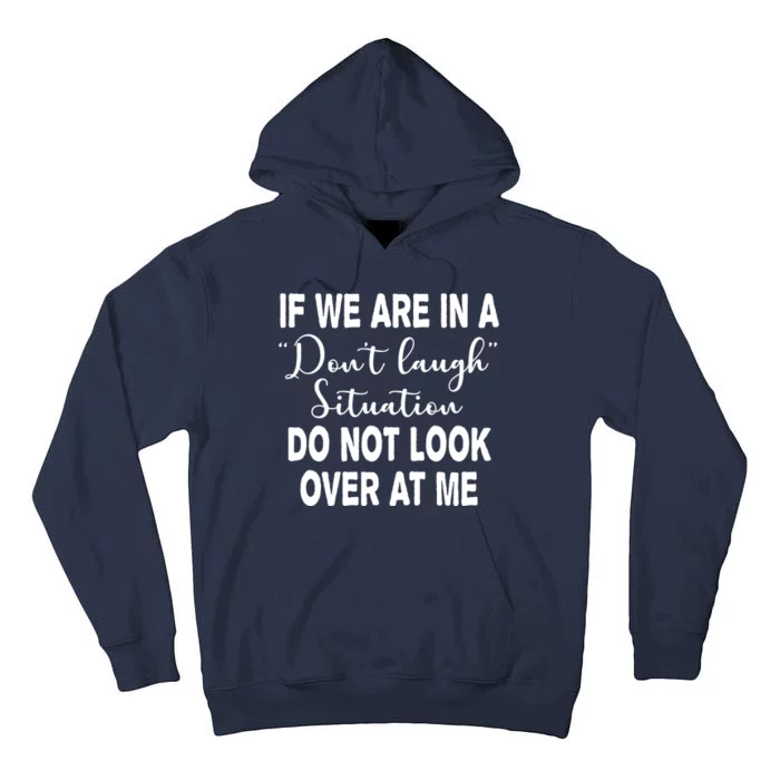 Don't Laugh Situation Do Not Look At Me Funny Tall Hoodie