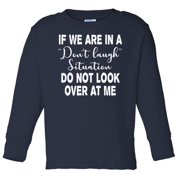 Don't Laugh Situation Do Not Look At Me Funny Toddler Long Sleeve Shirt