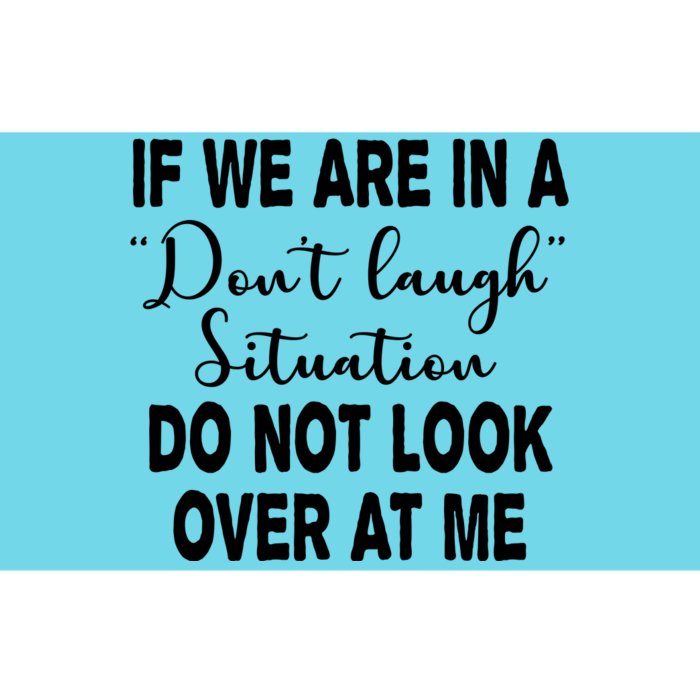 Don't Laugh Situation Do Not Look At Me Funny Bumper Sticker