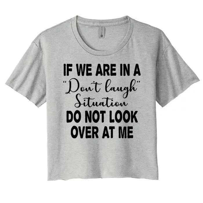 Don't Laugh Situation Do Not Look At Me Funny Women's Crop Top Tee