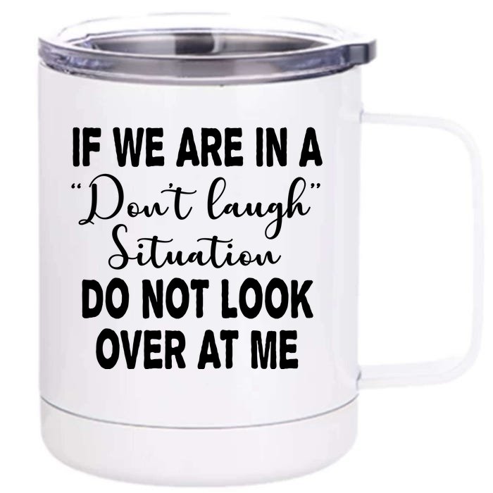 Don't Laugh Situation Do Not Look At Me Funny Front & Back 12oz Stainless Steel Tumbler Cup