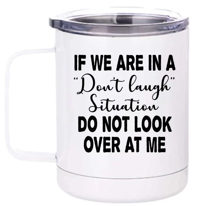 Don't Laugh Situation Do Not Look At Me Funny Front & Back 12oz Stainless Steel Tumbler Cup