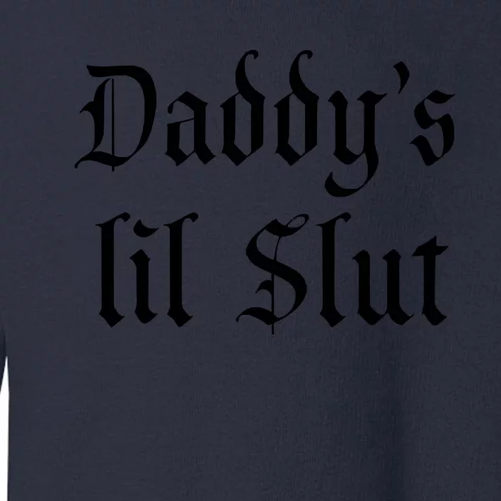 DADDY'S LIL SLUT Toddler Sweatshirt