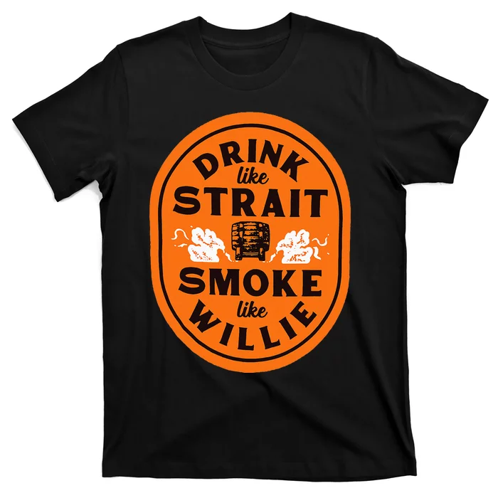 Drink Like S.T.R.A.I.T. Smoke Like Willie T-Shirt