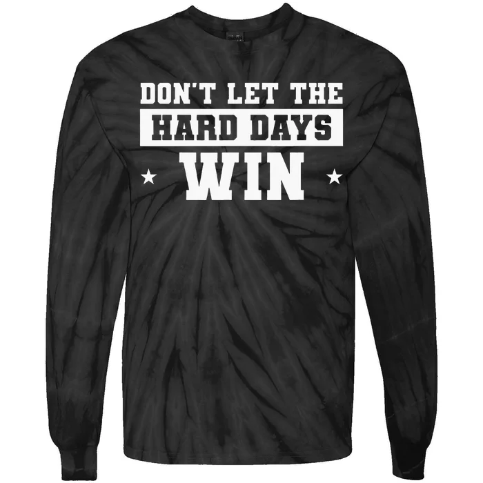 DonT Let The Hard Days Win Inspirational Sayings Tie-Dye Long Sleeve Shirt