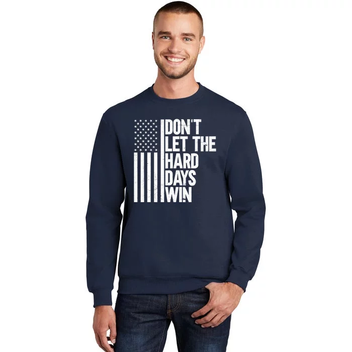 DonT Let The Hard Days Win Sweatshirt