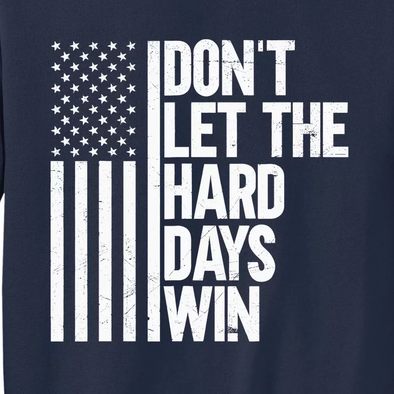 DonT Let The Hard Days Win Sweatshirt