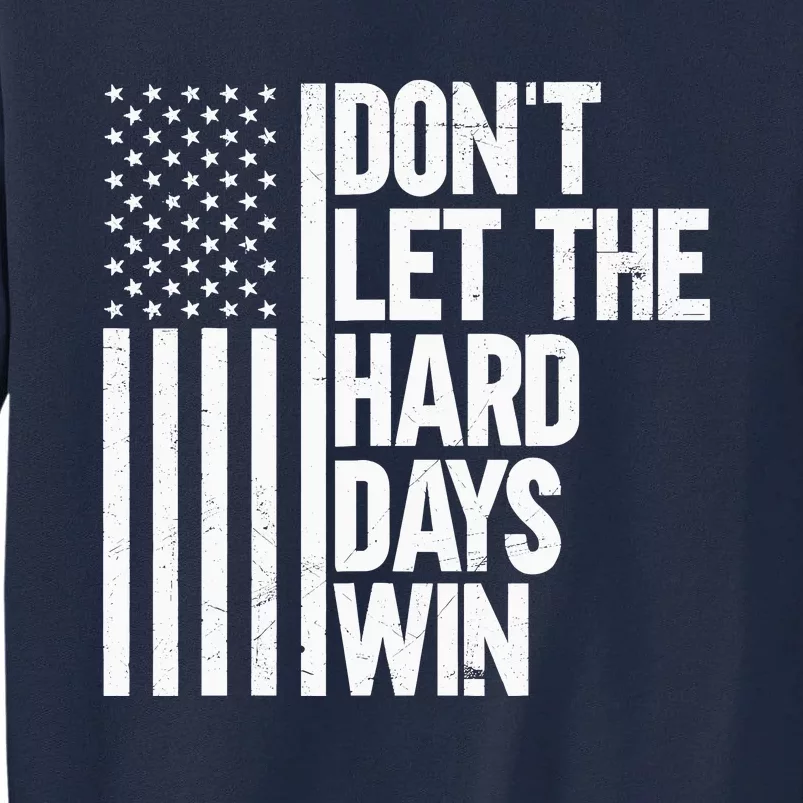 DonT Let The Hard Days Win Tall Sweatshirt