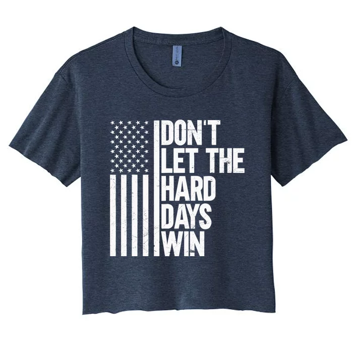 DonT Let The Hard Days Win Women's Crop Top Tee