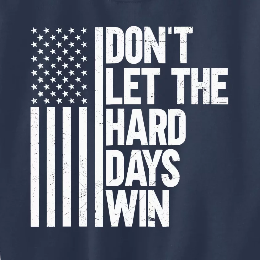 DonT Let The Hard Days Win Kids Sweatshirt