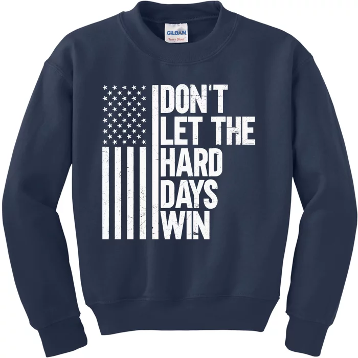 DonT Let The Hard Days Win Kids Sweatshirt