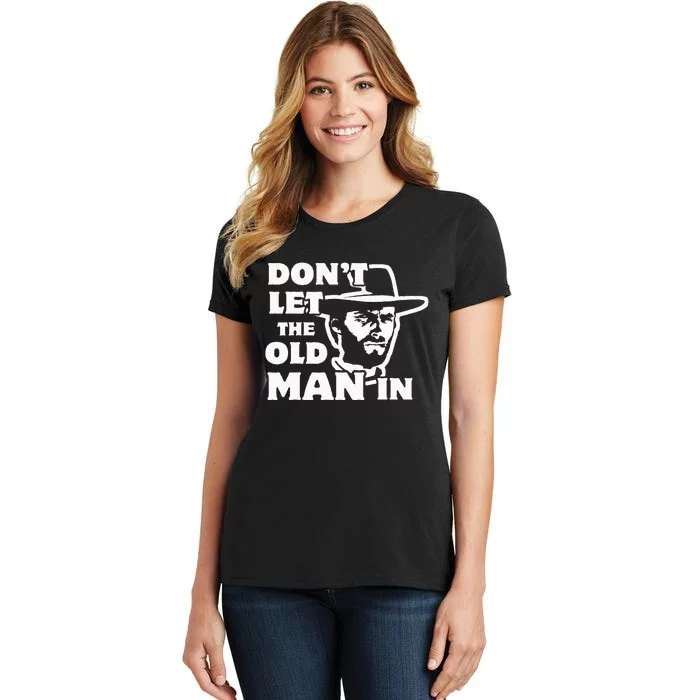 Dont Let The Old Man In Man Wearing Cowboy Hat Women's T-Shirt