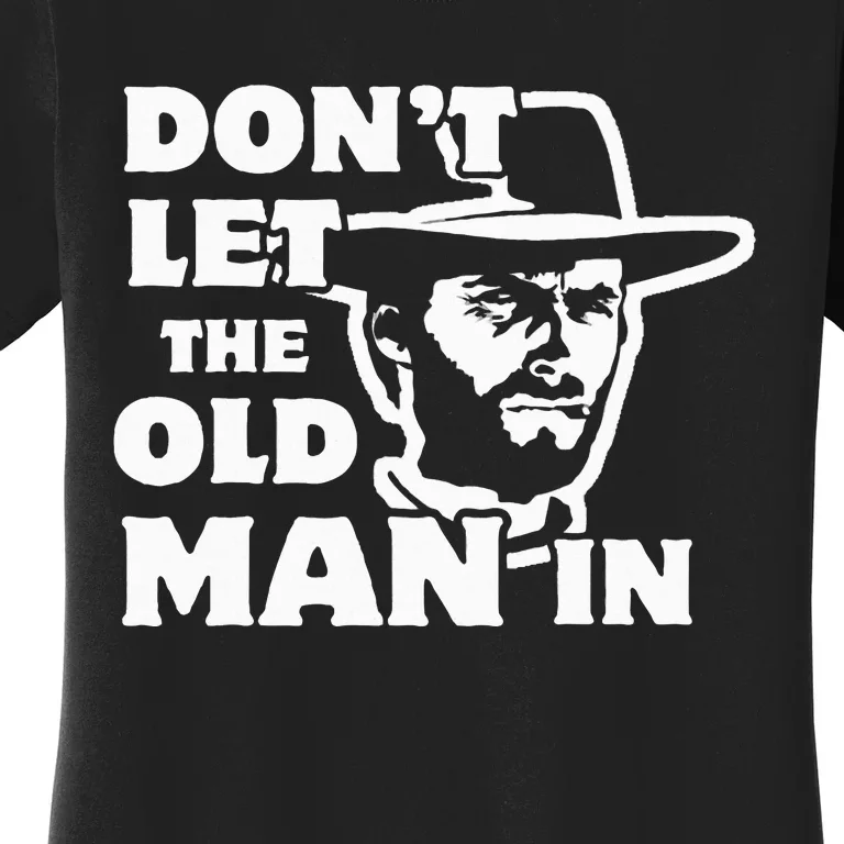 Dont Let The Old Man In Man Wearing Cowboy Hat Women's T-Shirt