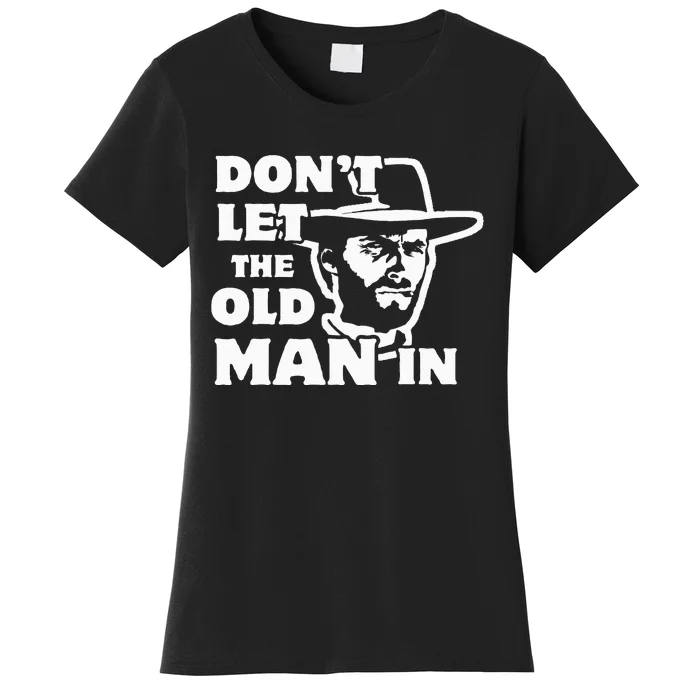 Dont Let The Old Man In Man Wearing Cowboy Hat Women's T-Shirt