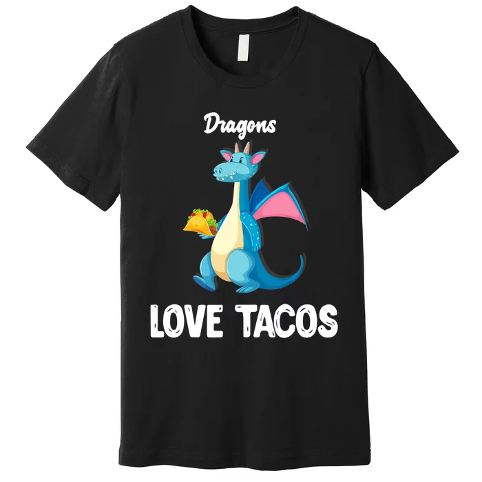 Dragons Love Tacos Funny Tacos Lover Gifts Premium T-Shirt