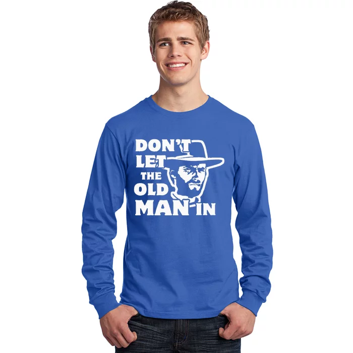 Don't let the old man in Man wearing cowboy hat Long Sleeve Shirt