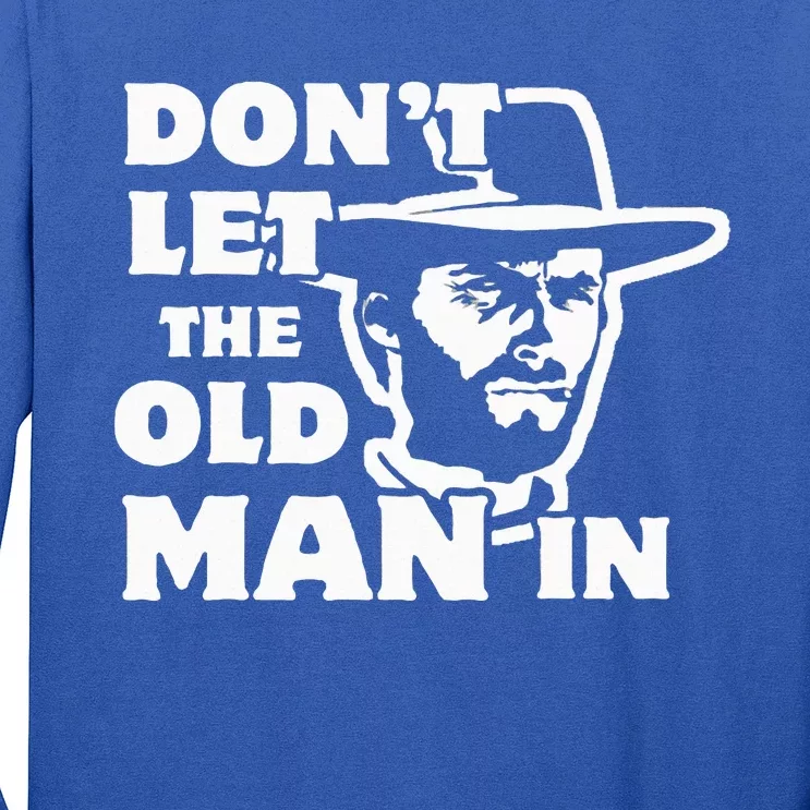 Don't let the old man in Man wearing cowboy hat Long Sleeve Shirt