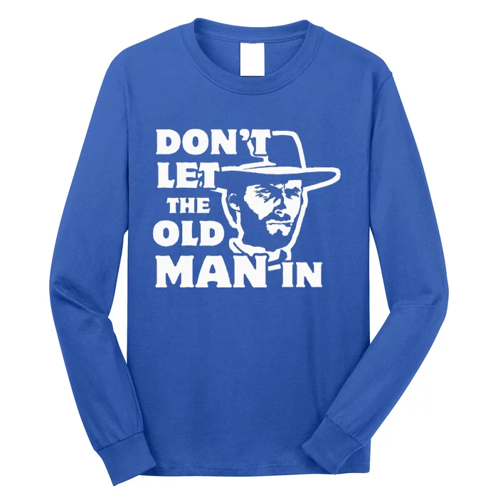 Don't let the old man in Man wearing cowboy hat Long Sleeve Shirt