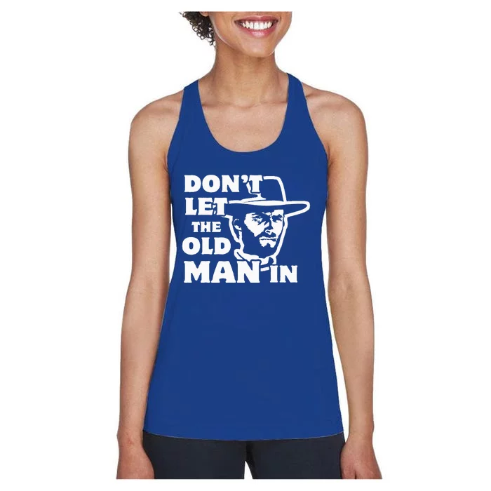 Don't let the old man in Man wearing cowboy hat Women's Racerback Tank