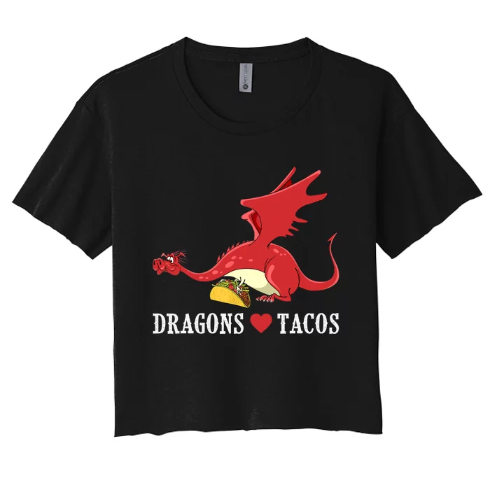 Dragons Love Tacos Dragon Lovers Gifts Women's Crop Top Tee