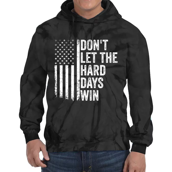 DonT Let The Hard Days Win Quote Tie Dye Hoodie