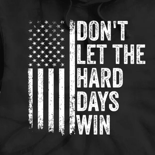 DonT Let The Hard Days Win Quote Tie Dye Hoodie