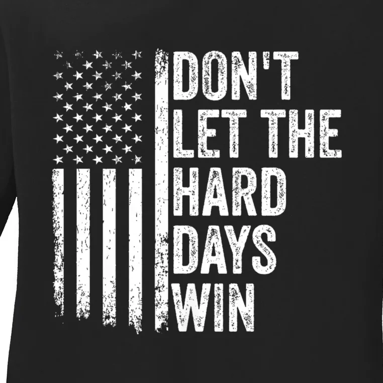 DonT Let The Hard Days Win Quote Ladies Long Sleeve Shirt