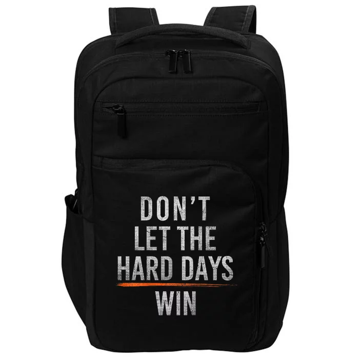 DonT Let The Hard Days Win Impact Tech Backpack