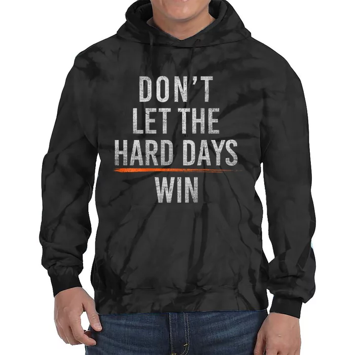 DonT Let The Hard Days Win Tie Dye Hoodie