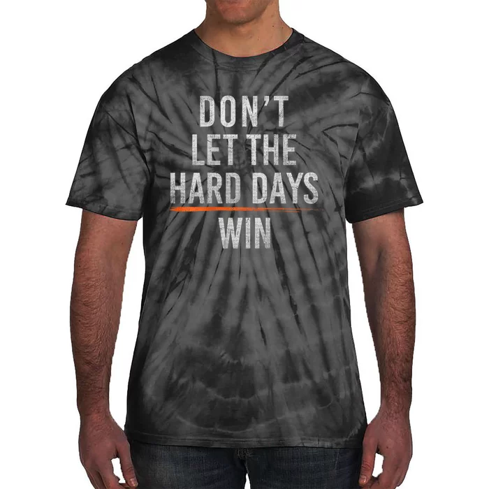 DonT Let The Hard Days Win Tie-Dye T-Shirt