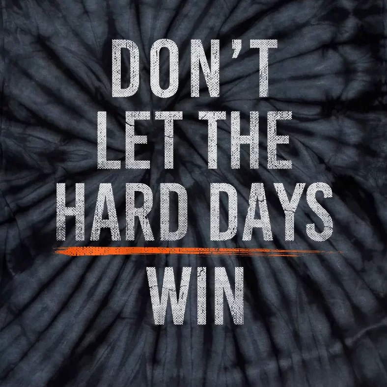 DonT Let The Hard Days Win Tie-Dye T-Shirt