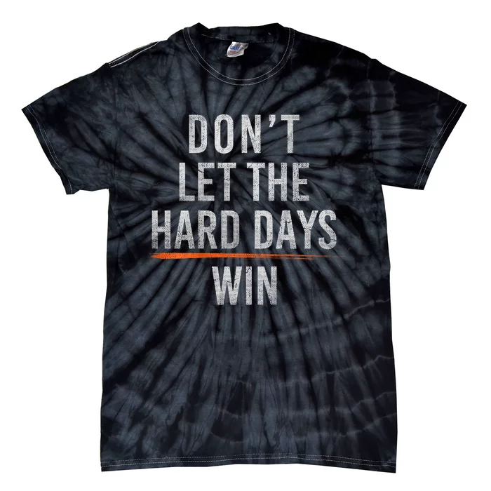 DonT Let The Hard Days Win Tie-Dye T-Shirt