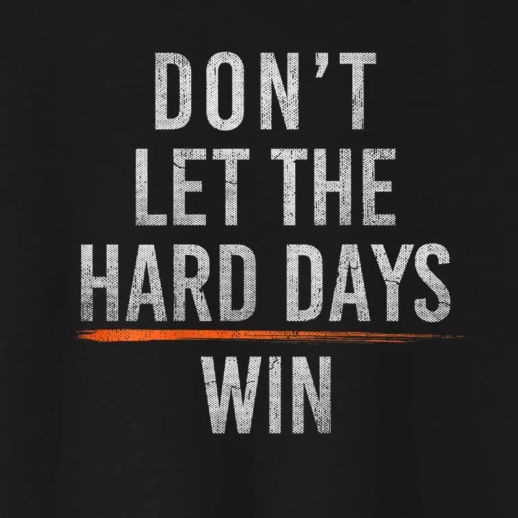 DonT Let The Hard Days Win Women's Crop Top Tee