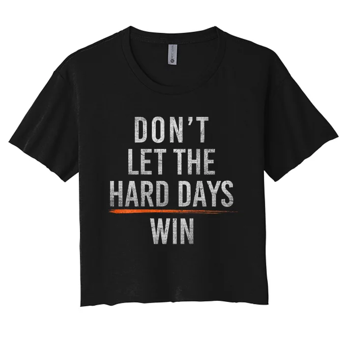 DonT Let The Hard Days Win Women's Crop Top Tee