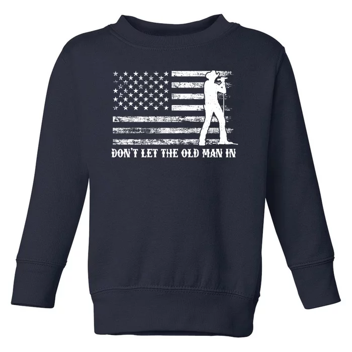 Dont Let The Old Man In Toddler Sweatshirt