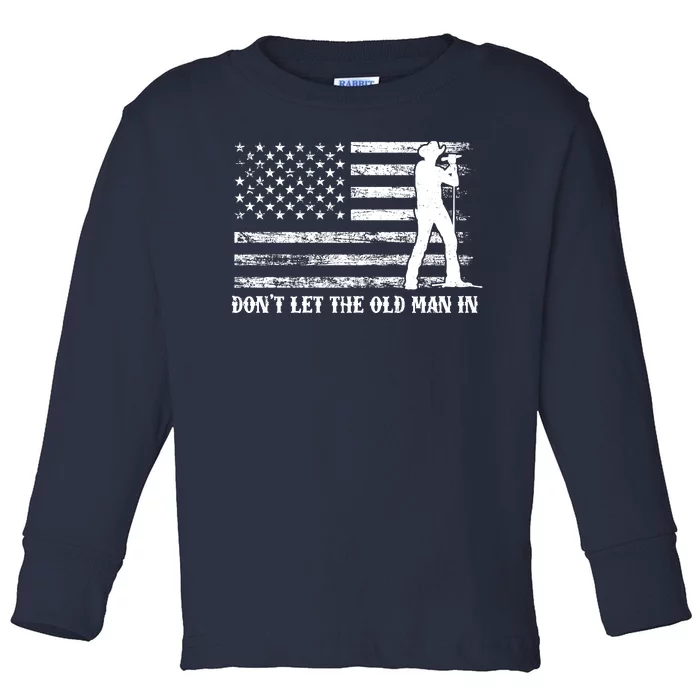 Dont Let The Old Man In Toddler Long Sleeve Shirt