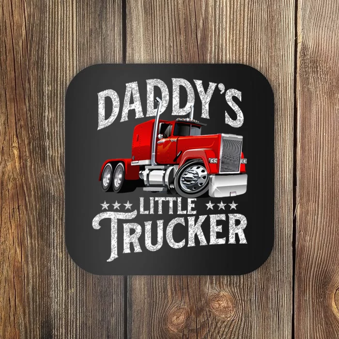 Daddy's Little Trucker Semi Truck Driver Trucking Coaster