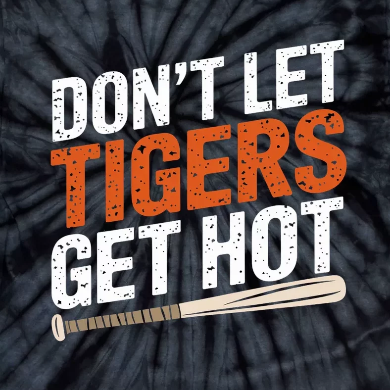 DonT Let Tiger Get Hot Tie-Dye T-Shirt