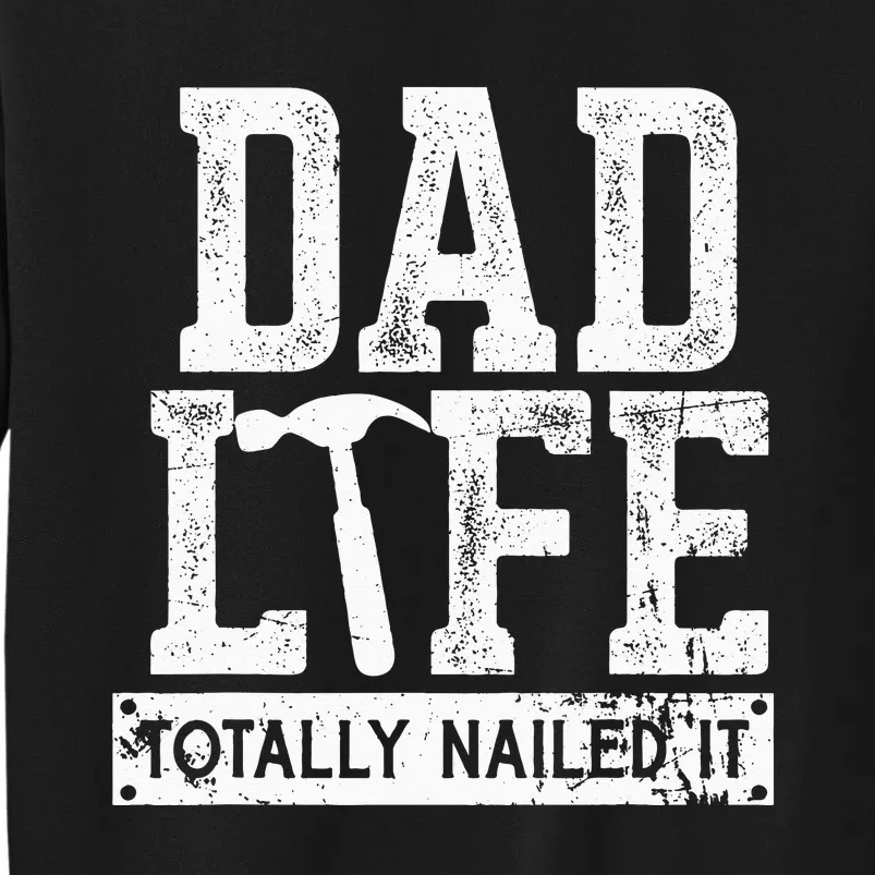 Dad Life Totally Nailed It Funny Papa Father's Day Tall Sweatshirt