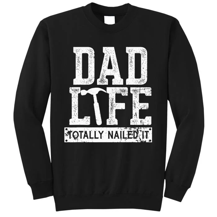 Dad Life Totally Nailed It Funny Papa Father's Day Tall Sweatshirt