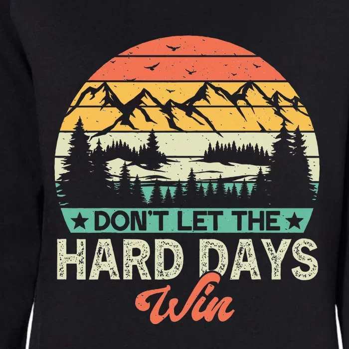 DonT Let The Hard Days Win Motivational Gym Fitness Workout Womens California Wash Sweatshirt