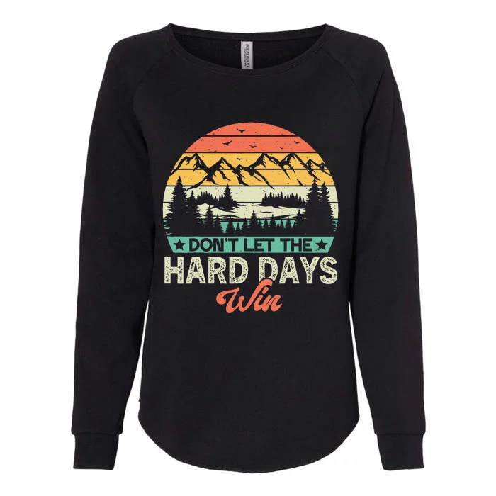 DonT Let The Hard Days Win Motivational Gym Fitness Workout Womens California Wash Sweatshirt