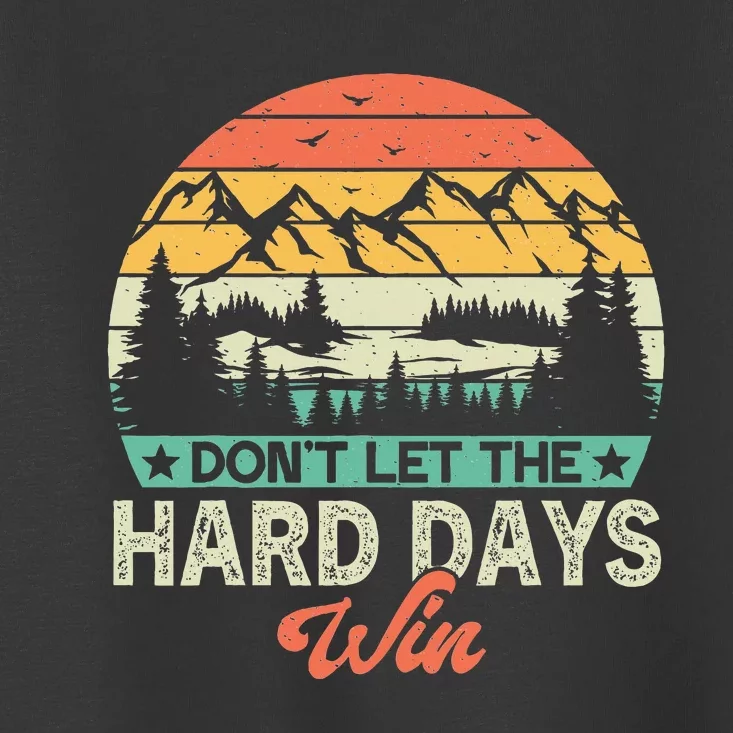 DonT Let The Hard Days Win Motivational Gym Fitness Workout Toddler T-Shirt