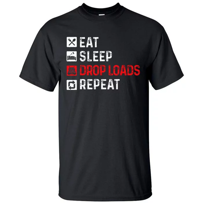 Drop Loads Trucker Semi Truck Driver Big Rig Trucking Tall T-Shirt